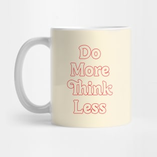 DO MORE THINK LESS // MOTIVATION QUOTES Mug